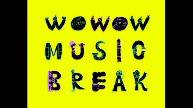 🈚WOWOW MUSIC BREAK #16